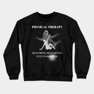 Physical Therapy Restoring Movements Even to Ghosts Halloween Physical Therapist Gift Crewneck Sweatshirt